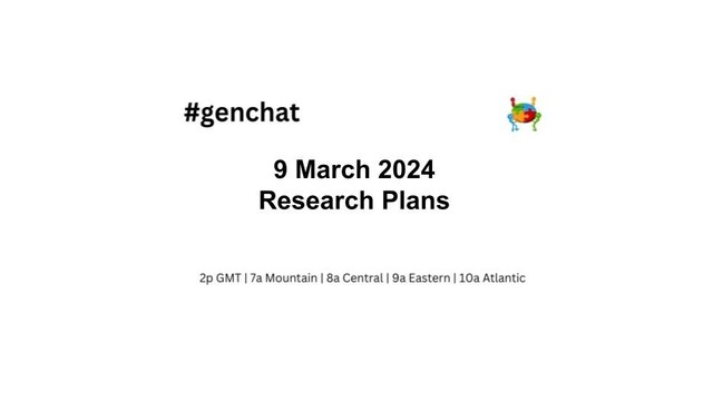 #genchat
9 March 2024
Research Plans
2p GMT | 7a Mountain | 8a Central | 9a Eastern |10a Atlantic