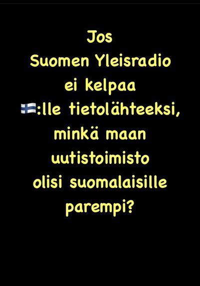 Jos Suomen Yleisradio ei kelpaa suomalaisille tietolähteeksi, minkä maan uutistoimisto olisi parempi?