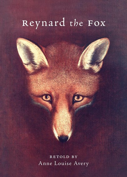 The cover of the book Reynard the Fox, by Anne Louise Avery