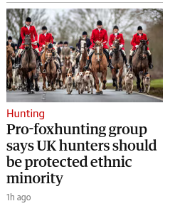 Guardian article: Pro foxhunting group says UK hunters should be a protected ethnic minority