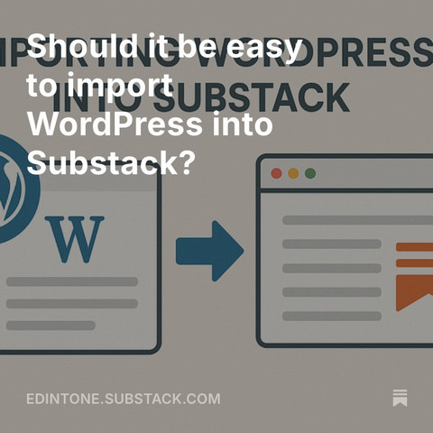 A graphic showing the WordPress W logo and Substack logo, mostly in grey. Text over in white reads - Should it be easy to import WordpRess into Substack?