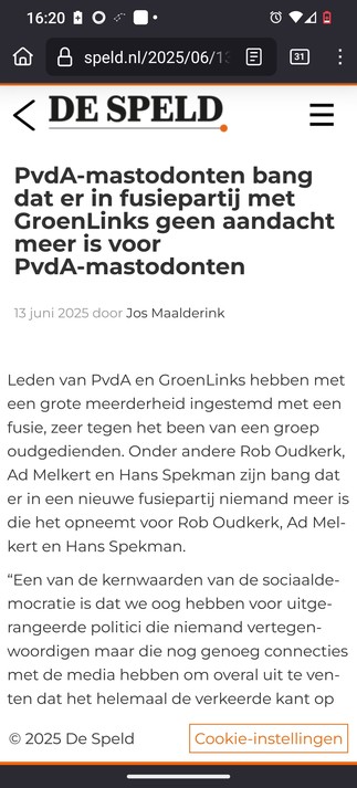 PvdA-mastodonten bang dat er in fusiepartij met GroenLinks geen aandacht meer is voor PvdA-mastodonten 

13 juni 2025 door Jos Maalderink 

Leden van PvdA en GroenLinks hebben met een grote meerderheid ingestemd met een fusie, zeer tegen het been van een groep oudgedienden. Onder andere Rob Oudkerk, Ad Melkert en Hans Spekman zijn bang dat er in een nieuwe fusiepartij niemand meer is die het opneemt voor Rob Oudkerk, Ad Melkert en Hans Spekman.

“Een van de kernwaarden van de sociaaldemocratie …