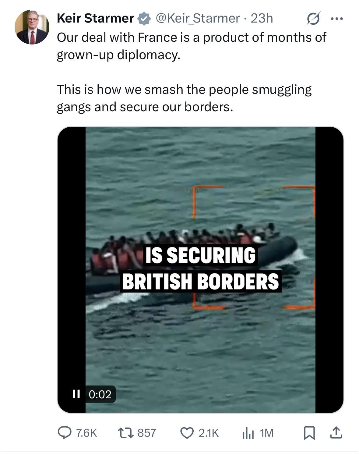 Keir Starmer®
7 @Keir Starmer • 23h
Our deal with France is a product of months of
grown-up diplomacy.
This is how we smash the people smuggling
gangs and secure our borders.
IS SECURING