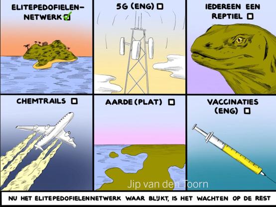 Tekening in zes delen:
Elitepedofielennetwerk
5G (eng)
Iedereen een reptiel
Chemtrails
Aarde (plat)
Vaccinaties (eng)
Nu het elitepedofielennetwerk waar blijkt is het wachten op de rest