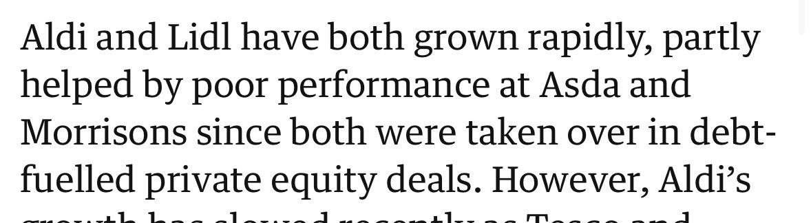 Aldi and Lidl have both grown rapidly, partly
helped by poor performance at Asda and
Morrisons since both were taken over in debt-
fuelled private equity deals. However, Aldi's