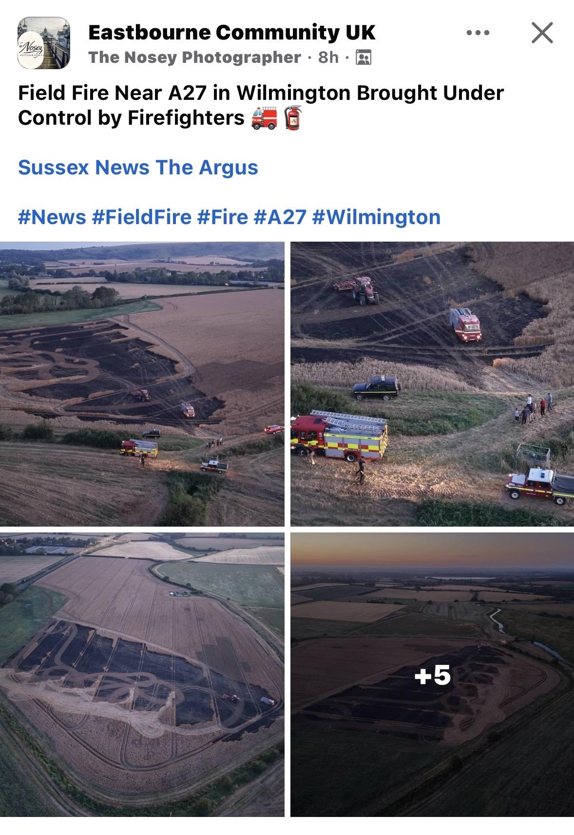 FB screenshot photos of fires in fields 

Eastbourne Community UK
...
The Nosey Photographer • 8h • R
Field Fire Near A27 in Wilmington Brought Under
Control by Firefighters
Sussex News The Argus
#News #FieldFire #Fire #A27 #Wilmington
X
+5