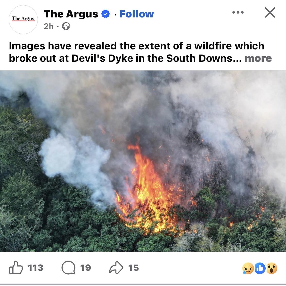 FB screenshot another photo of a fire

The Argus
The Argus • • Follow
...
X
2h •
Images have revealed the extent of a wildfire which
broke out at Devil's Dyke in the South Downs... more
113
19
15