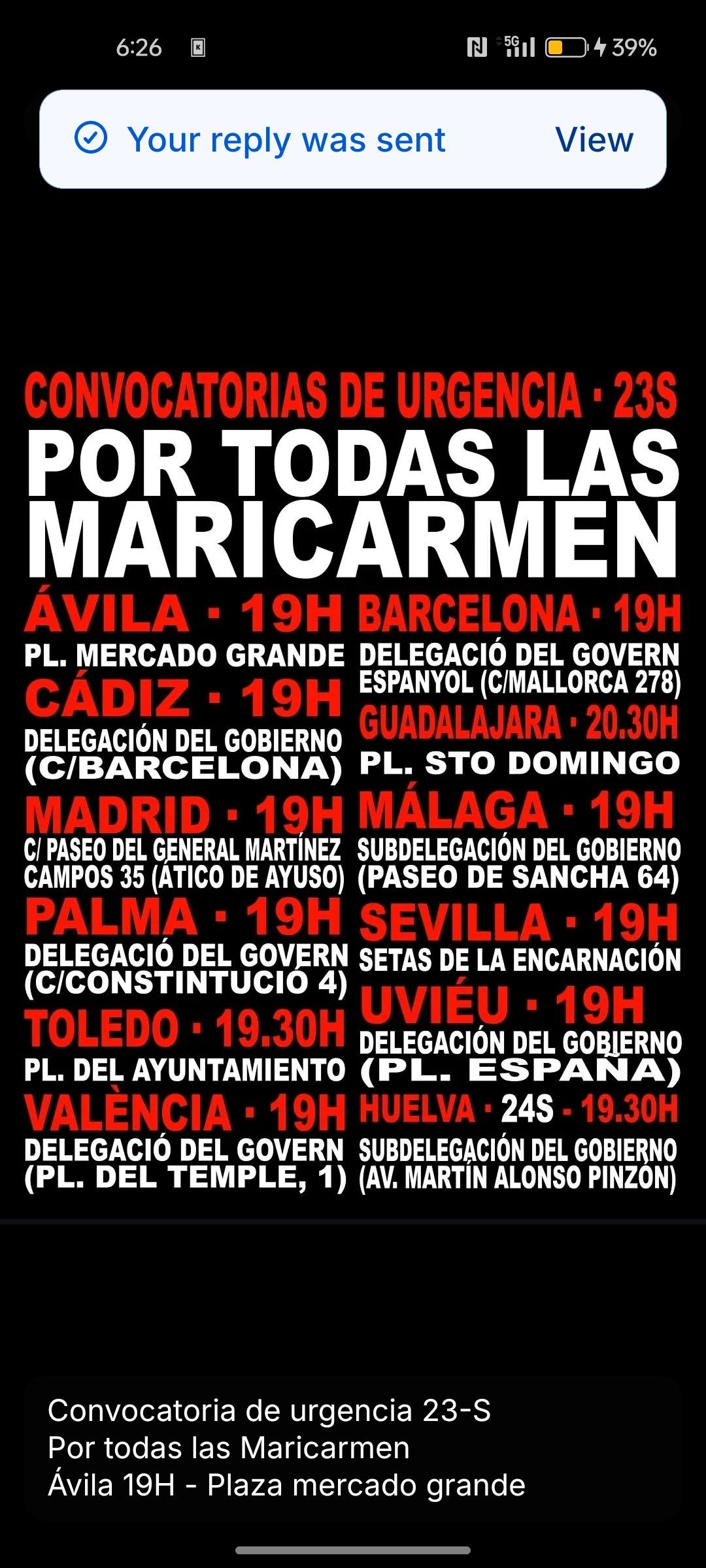 Convocatoria de urgencia 23-S
Por todas las Maricarmen
Ávila 19H - Plaza mercado grande 
Cádiz 19H - Delegación del gobierno (C/Barcelona)
Madrid 19H - Paseo del general Martínez Campos 35
Palma 19H - Delegació del Govern (C/Constintucio 4)
Toledo 19:30 - Plaza del ayuntamiento
Valencia 19H - Delegació del Govern (Plaza del temple 1)
Barcelona 19H - (Delegació del govern Espanyol, C/Mallorca 278)
Guadalajara 20:30 - Plaza Santo Domingo
Málaga 19H - subdelegación del gobierno (paseo de sancha 4)
Sevilla 19H - Setas de la Encarnación
Uviéu 19H - Delegación del gobierno (Plaza España)
Huelva 24S a las 19H - Subdelegación del gobierno (Av. Martin Alonso pinzón)